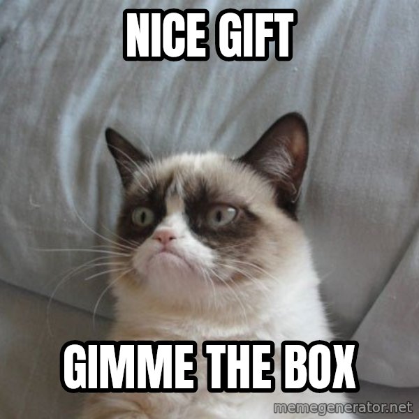 Grumpy cat good meme: Nice gift / gimme the box