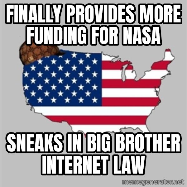 Scumbag America2 meme: FINALLY PROVIDES MORE FUNDING FOR NASA / SNEAKS IN BIG BROTHER INTERNET LAW