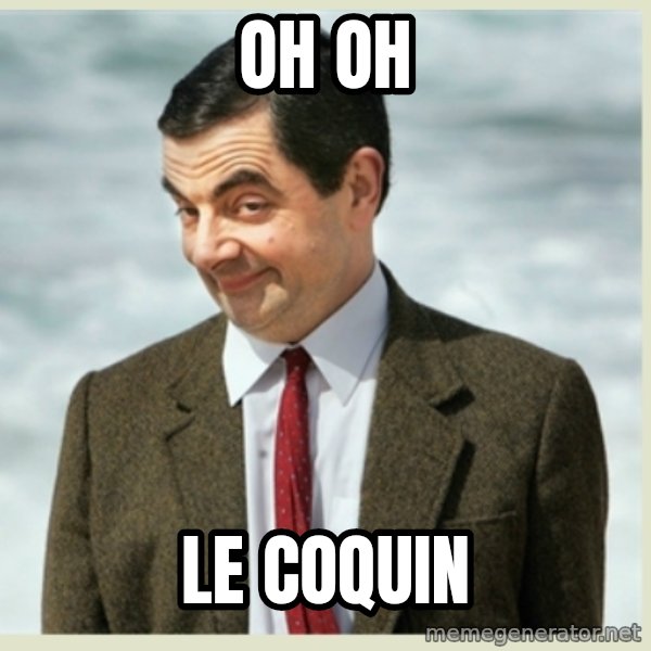 MR bean meme: oh oh / LE COQUIN