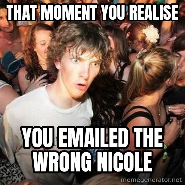 Sudden Realization Ralph meme: That moment you realise / you emailed the wrong nicole