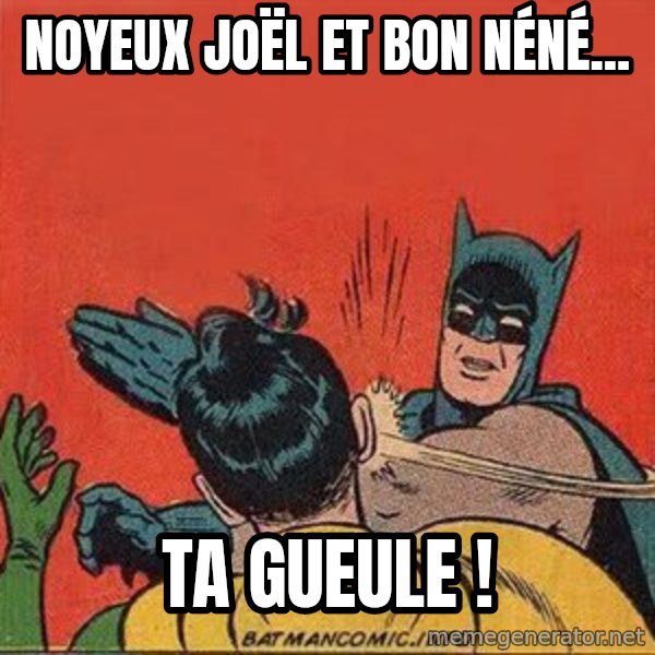 batman slap robin meme: Noyeux Joël et Bon néné... / TA GUEULE !