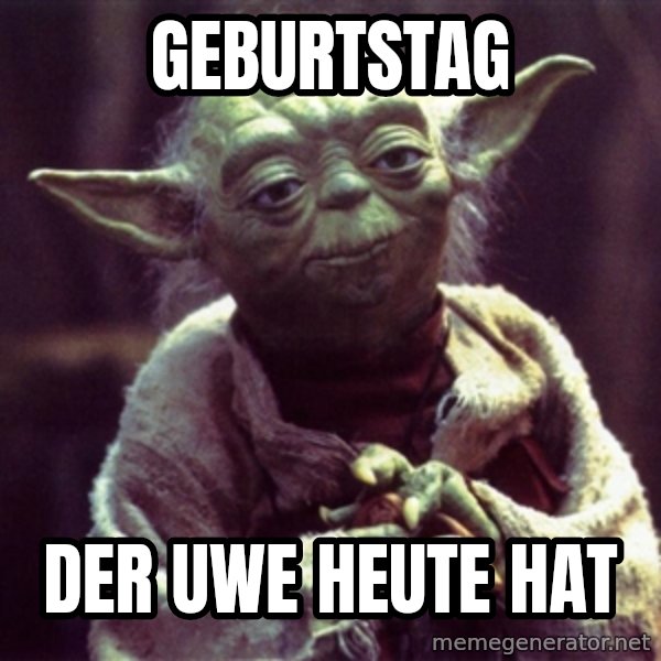 Advice Yoda Gives meme: GEBURTSTAG / DER UWE HEUTE HAT