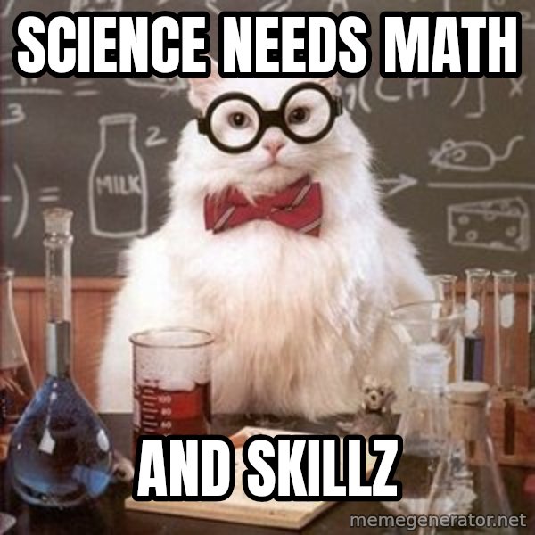 Chemistry Cat meme: Science needs math / and skillz