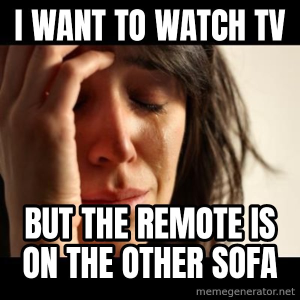 crying girl sad meme: i want to watch tv / but the remote is on the other sofa