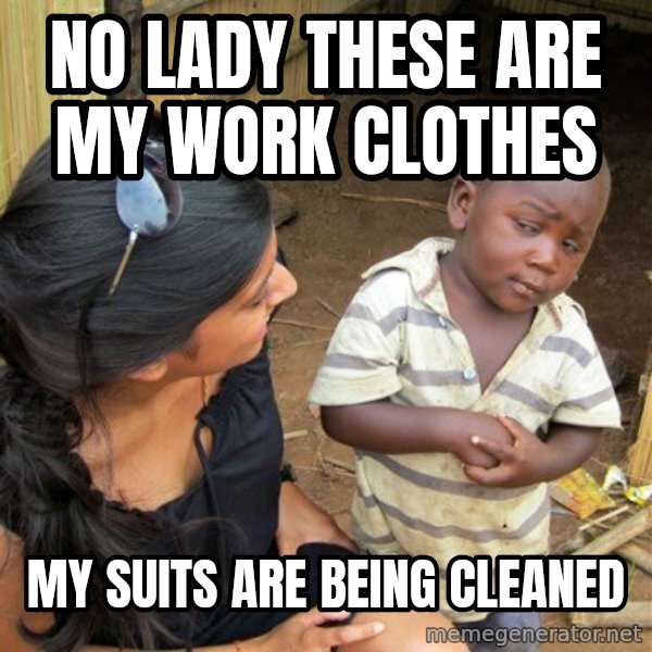 skeptical black kid meme: No lady these are my work clothes / my suits are being cleaned