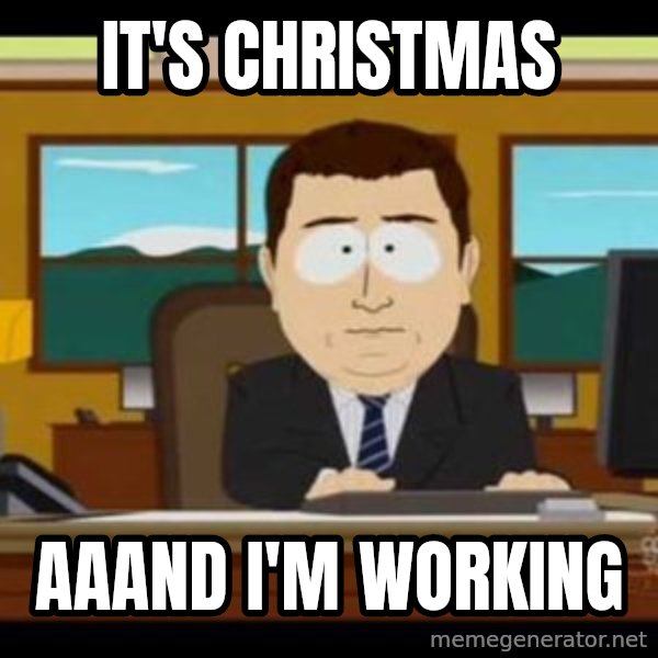 south park aand it's gone meme: It's Christmas / aaand i'm working