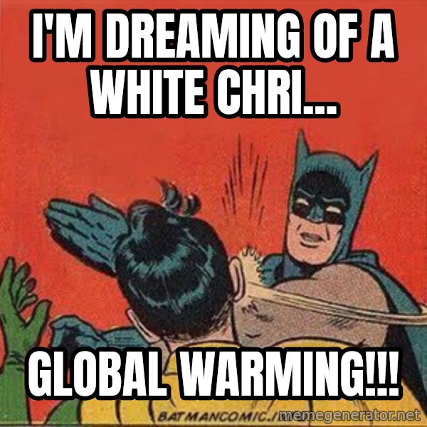 batman slap robin meme: I'm dreaming of a white chri... / GLOBAL WARMING!!!