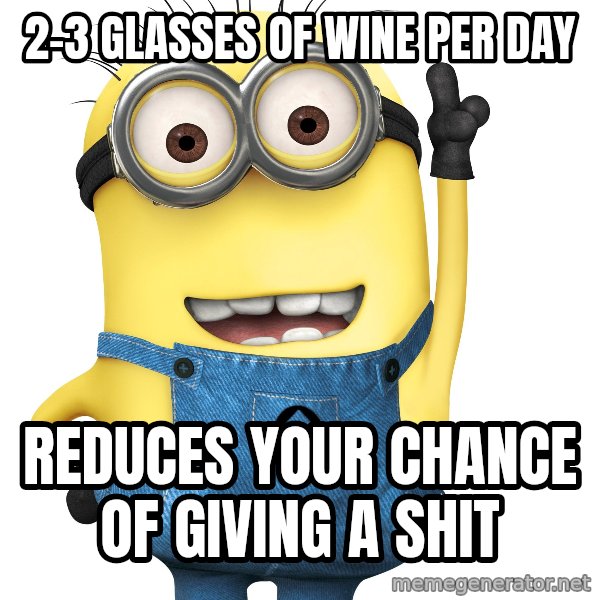 Despicable Me Minion meme: 2-3 glasses of wine per day / reduces your chance of giving a shit