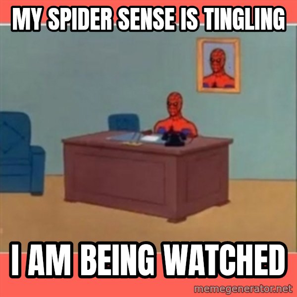 Masturbating Spider-Man meme: My Spider sense  is tingling / I am being watched