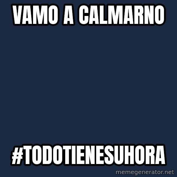 Squirtle0 meme: VAMO A CALMARNO / #TODOTIENESUHORA
