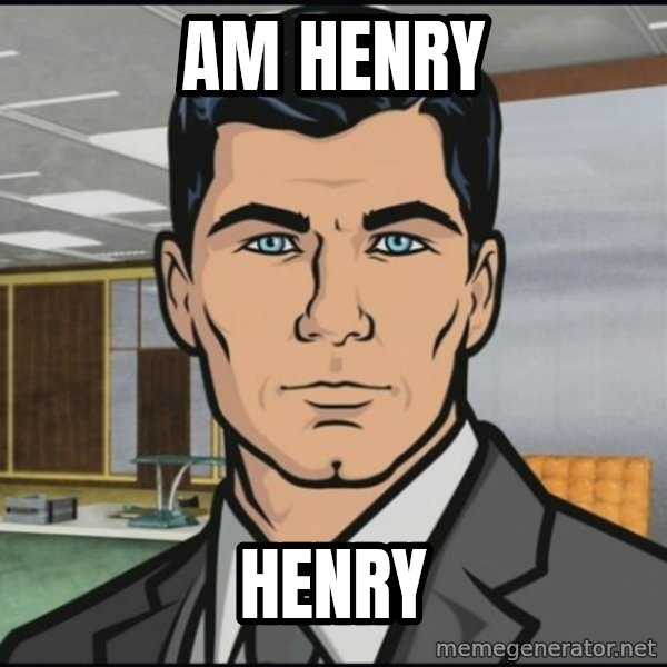 Archer meme: am henry / henry