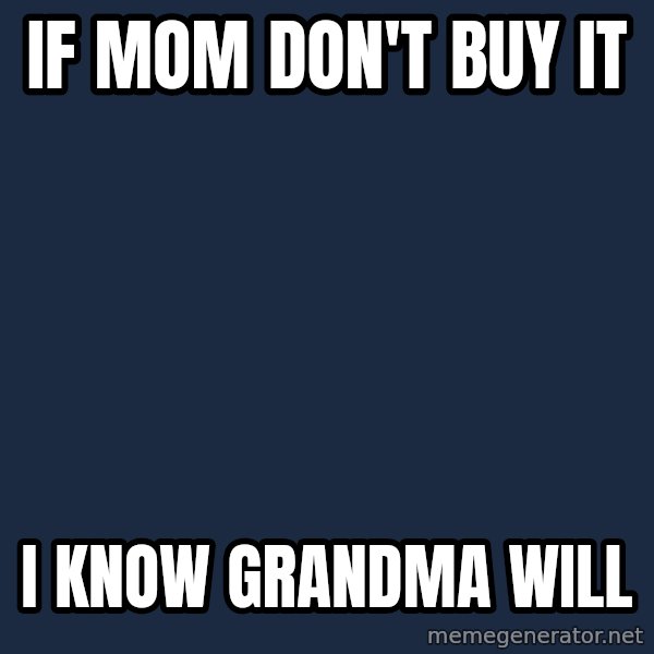 Victory Baby meme: If mom don't buy it / I know grandma will