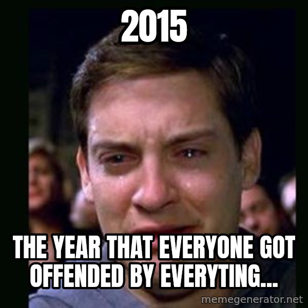 crying peter parker meme: 2015 / The year that everyone got offended by everyting...