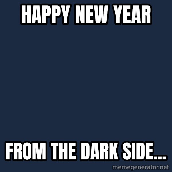 Darth Vader meme: Happy New Year / From The Dark Side...