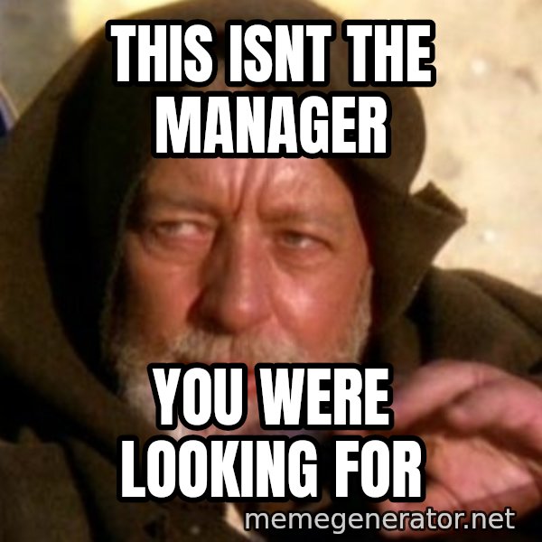 These are not the droids you were looking for meme: THIS ISNT THE MANAGER / YOU WERE LOOKING FOR