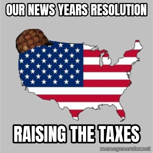 Scumbag America2 meme: Our news years resolution / Raising the taxes