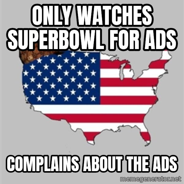 Scumbag America2 meme: Only watches superbowl for ads / Complains about the ads