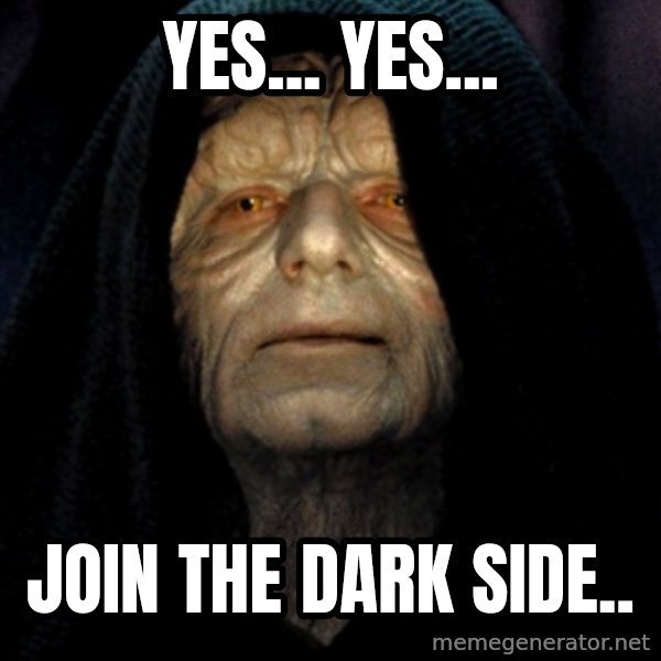 Star Wars Emperor meme: Yes... Yes... / Join the Dark Side..
