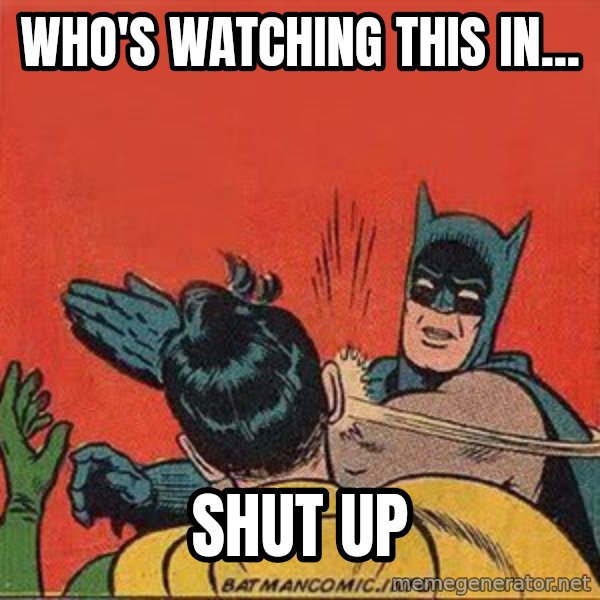 batman slap robin meme: Who's watching this in... / SHUT UP