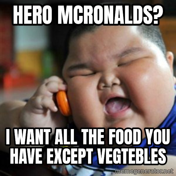 fat chinese kid meme: HERO MCRONALDS? / I WANT ALL THE FOOD YOU HAVE EXCEPT VEGTEBLES