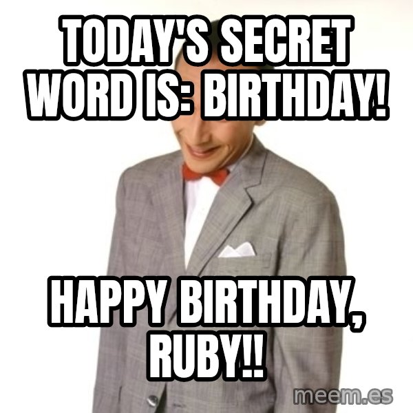 Pee Wee Approves meme: Today's Secret Word is: Birthday! / Happy Birthday, Ruby!!