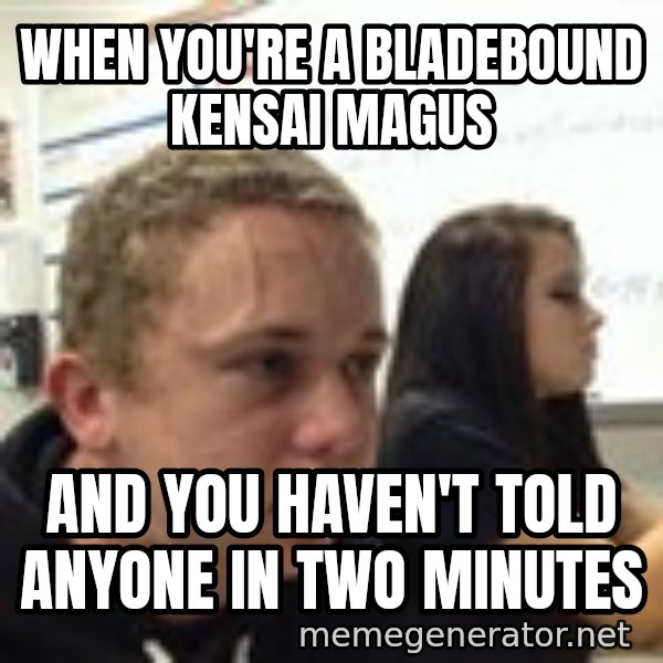 When YouRe Vegan And You HavenT Told Anyone In 2 Minutes meme: When you're a bladebound kensai magus / and you haven't told anyone in two minutes