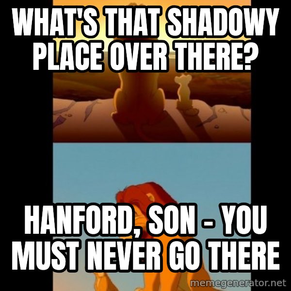 Lion King Shadowy Place meme: What's that shadowy place over there? / Hanford, son - you must never go there
