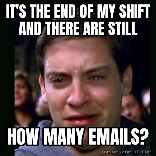 crying peter parker meme: it's the end of my shift and there are still / how many emails?