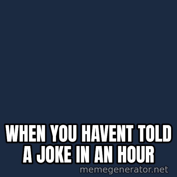 Holding In Fart Guy meme: when you havent told a joke in an hour