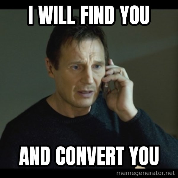 I will Find You Meme meme: I WILL FIND YOU / AND CONVERT YOU