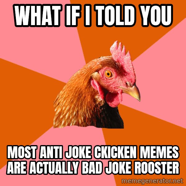 Anti Joke Chicken meme: What if I told you / Most anti joke ckicken memes are actually bad joke rooster