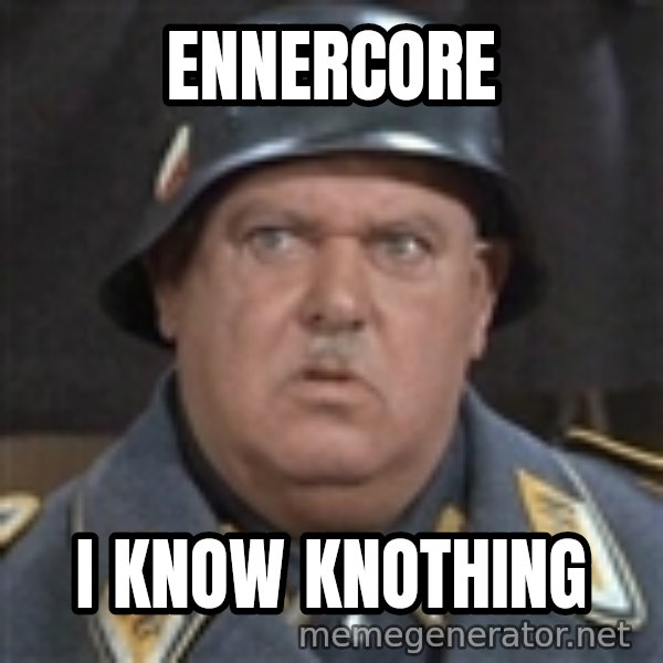 Sergeant Schultz meme: Ennercore / I Know Knothing