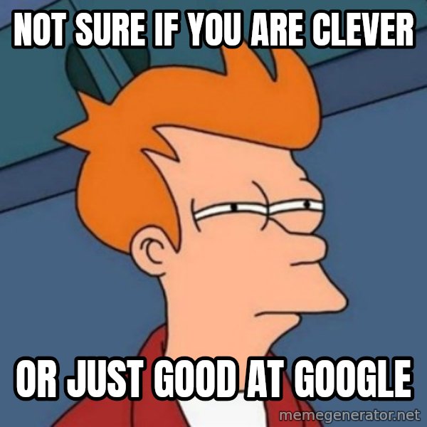 Not sure if troll meme: Not sure if you are clever / Or just good at google