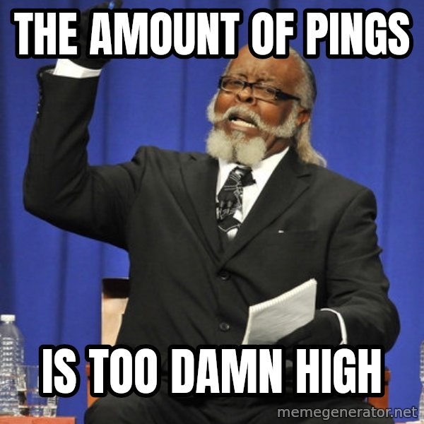 Rent Is Too Damn High meme: The amount of pings / Is too damn high