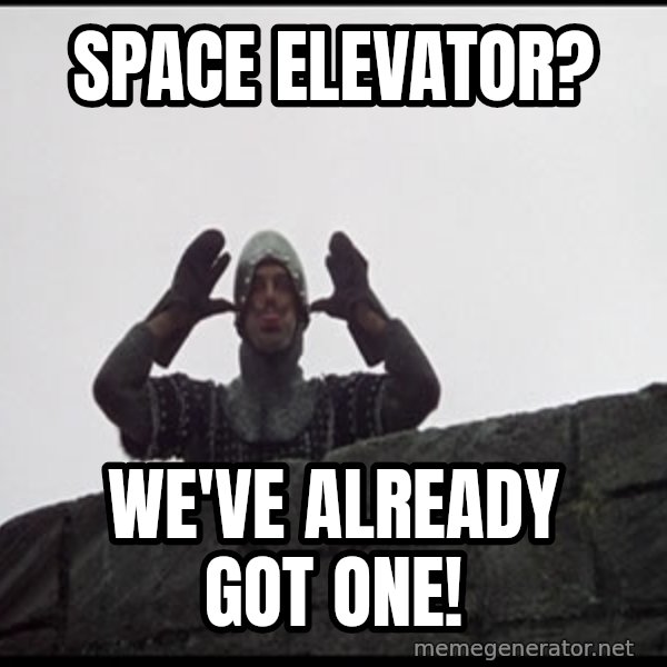 Monty Python French Knight Taunt meme: SPACE ELEVATOR? / WE'VE ALREADY GOT ONE!