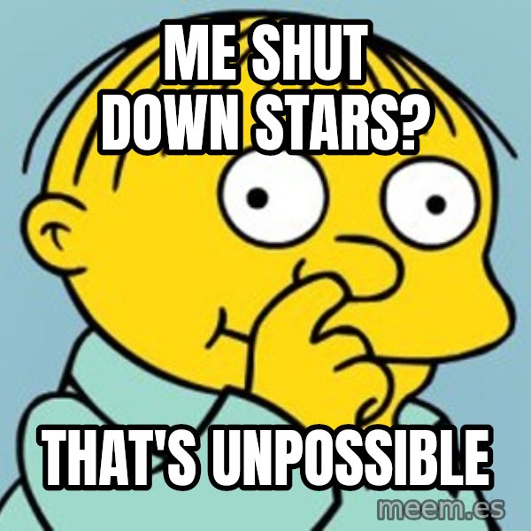 Ralph Wiggum Picking Nose Landscape meme: Me shut down stars? / That's unpossible
