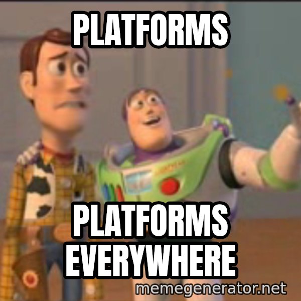 X, X Everywhere  meme: platforms / platforms everywhere