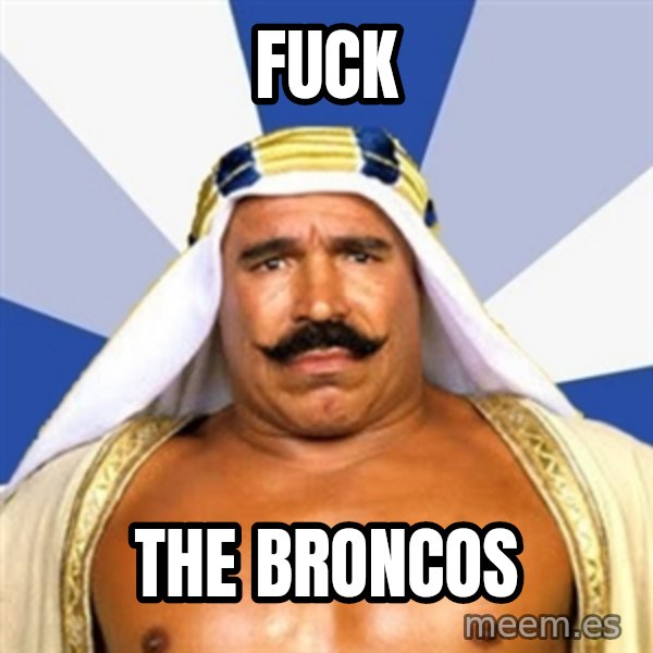 The Iron Sheik meme: FUCK / THE BRONCOS