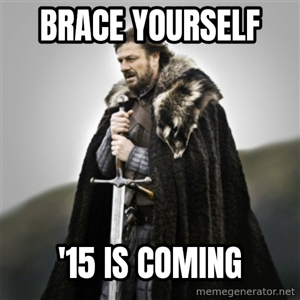 Game of Thrones meme: Brace yourself / '15 is coming