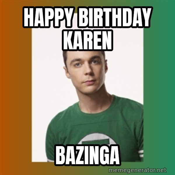 sheldon cooper  meme: Happy Birthday Karen / BAZINGA