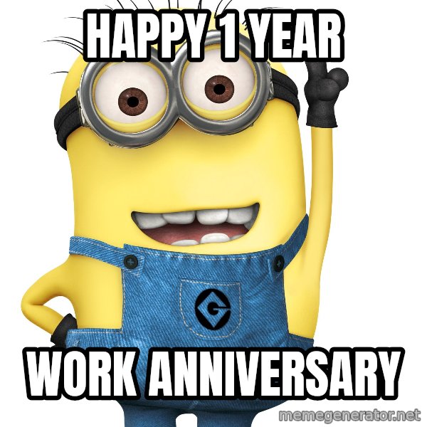 Despicable Me Minion meme: Happy  1  Year / Work Anniversary