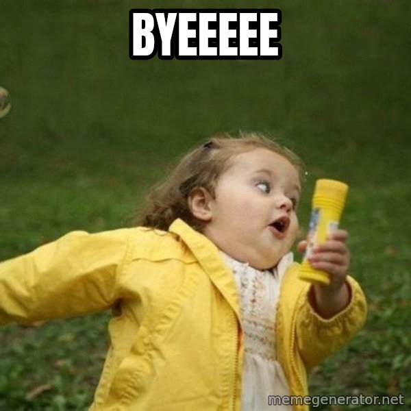 Little girl running away meme: byeeeee