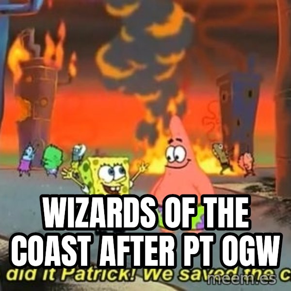 We Did It Patrick We Saved The City meme: Wizards of The Coast after PT OGW