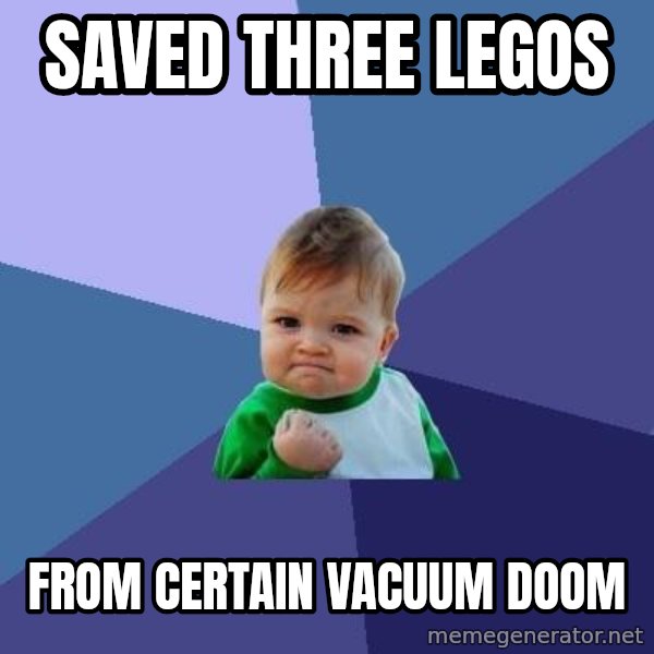 Success Kid meme: Saved three legos / From certain vacuum doom