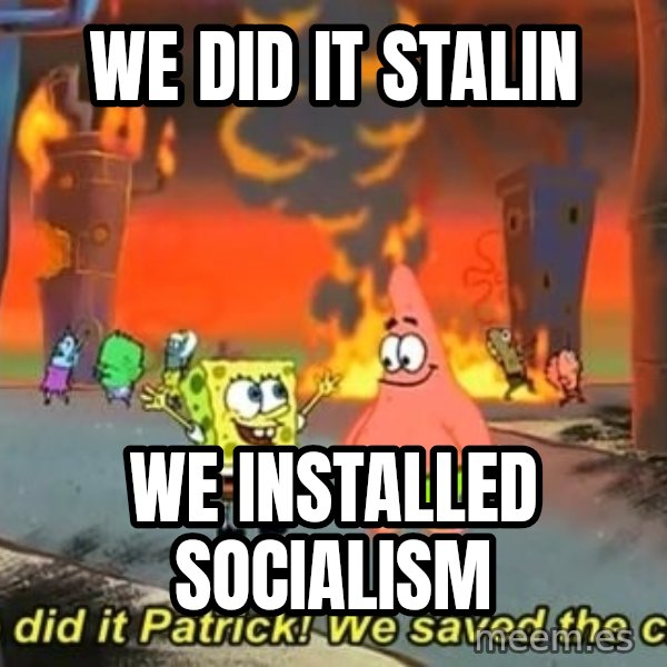 We Did It Patrick We Saved The City meme: WE DID IT STALIN / We installed socialism