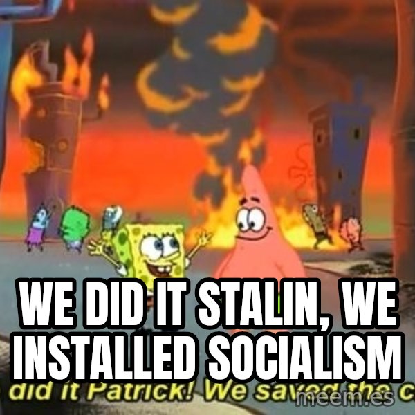 We Did It Patrick We Saved The City meme: We did it Stalin, we installed socialism