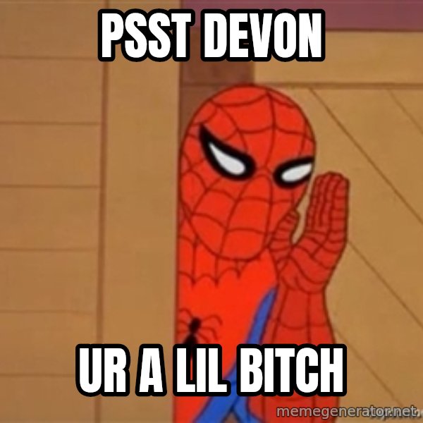 Psst spiderman meme: Psst Devon / ur a lil bitch