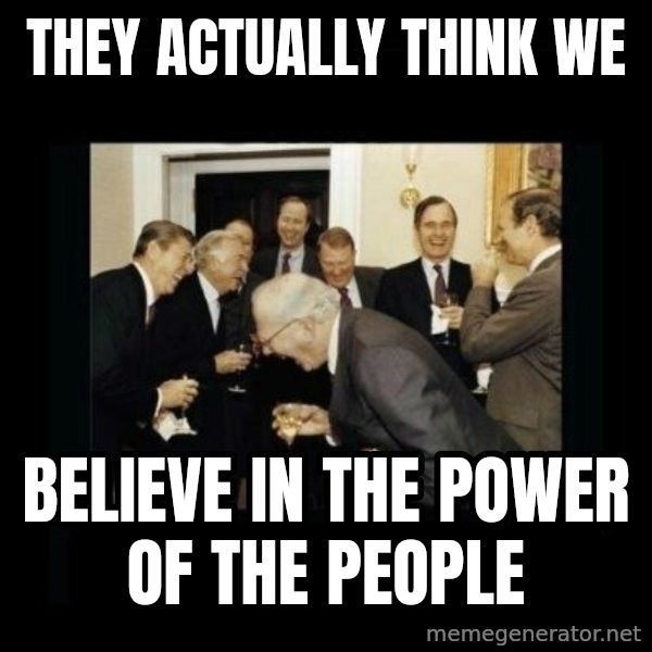 Rich Men Laughing meme: they actually think we / believe in the power of the people