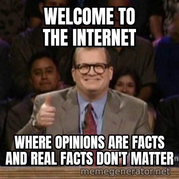 drew carey whose line is it anyway meme: WELCOME TO THE INTERNET / WHERE OPINIONS ARE FACTS AND REAL FACTS DON'T MATTER