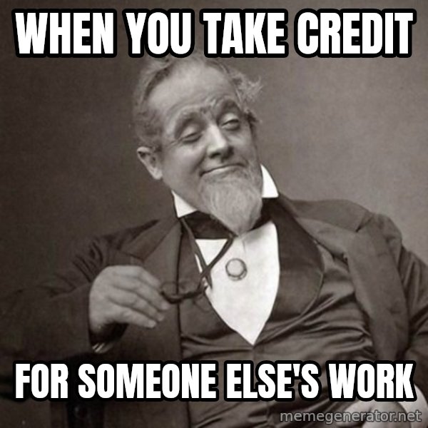1889 [10] guy meme: When you take credit / for someone else's work